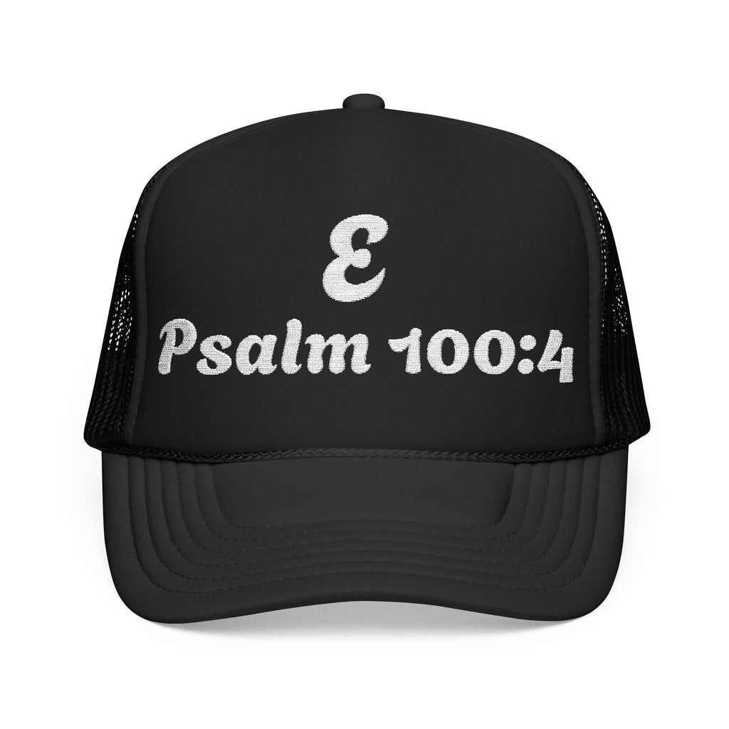 E - Psalm 100:4 Foam Trucker Hat