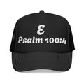 E - Psalm 100:4 Foam Trucker Hat